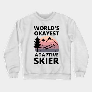 World's Okayest Adaptive Skier Para Alpine Skiing Crewneck Sweatshirt